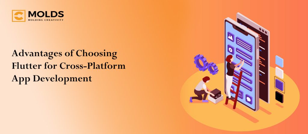 Advantages of Choosing Flutter for Cross-Platform App Development
