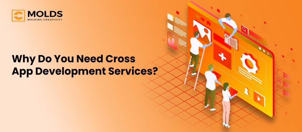 Why Do You Need Cross App Development Services?
