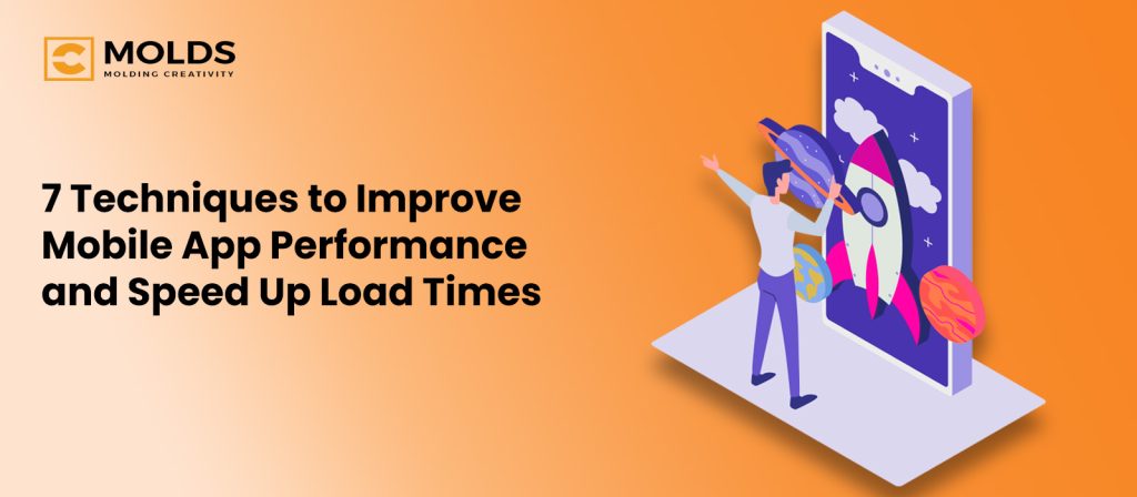 7 Techniques to Improve Mobile App Performance and Speed Up Load Times